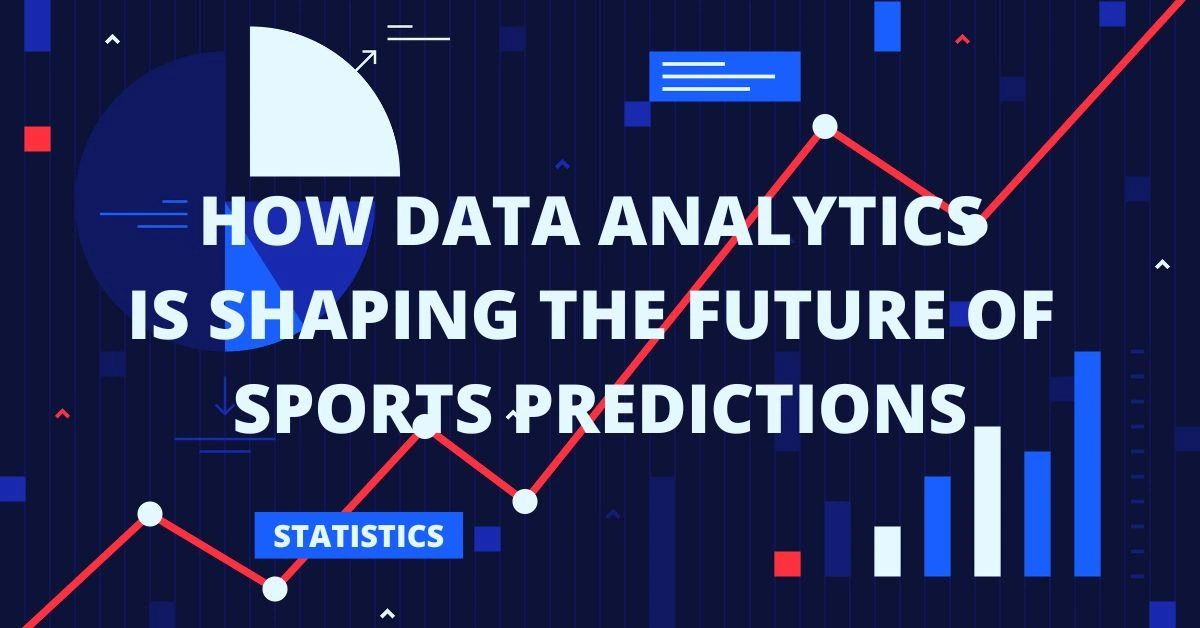 How Data Analytics is Shaping the Future of Sports Predictions